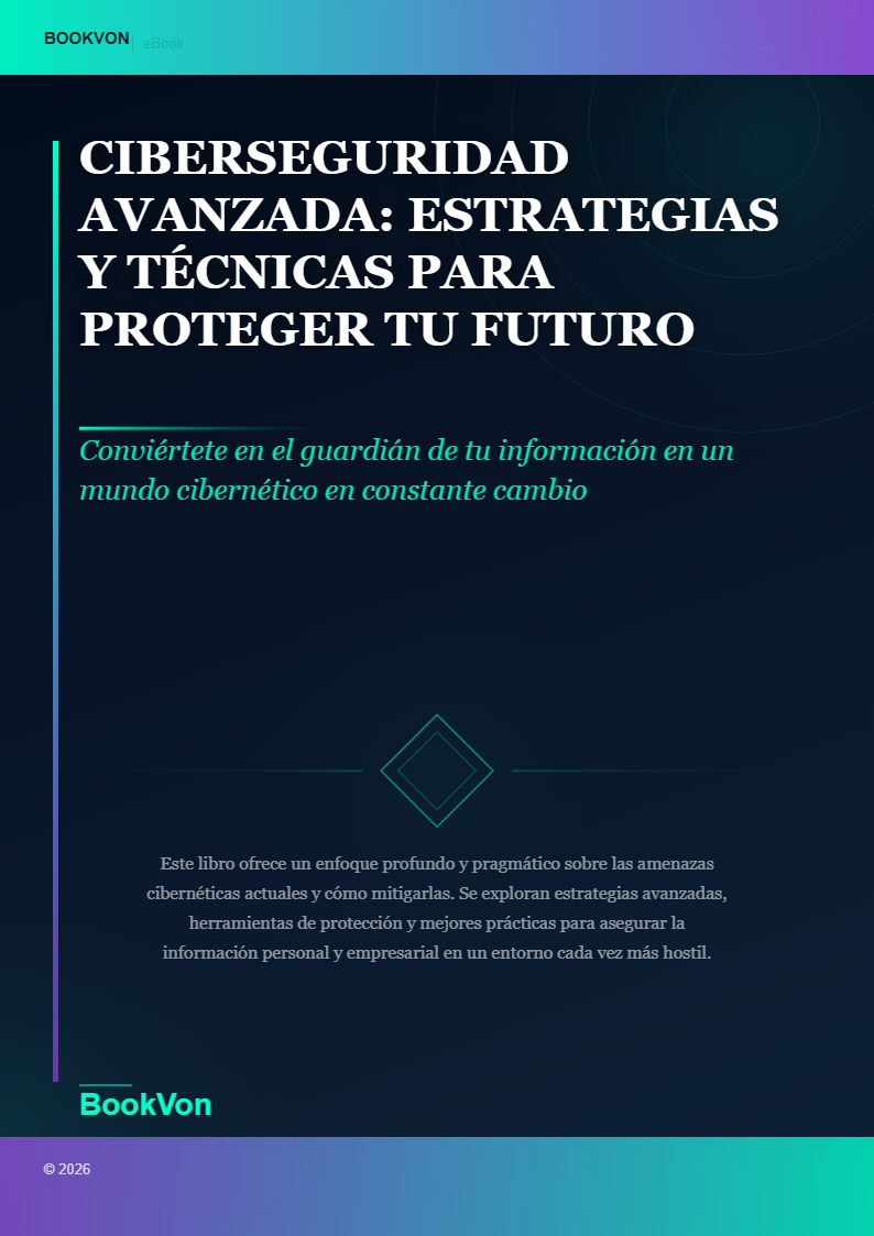 Ciberseguridad Avanzada: Estrategias y Técnicas para Proteger tu Futuro Digital