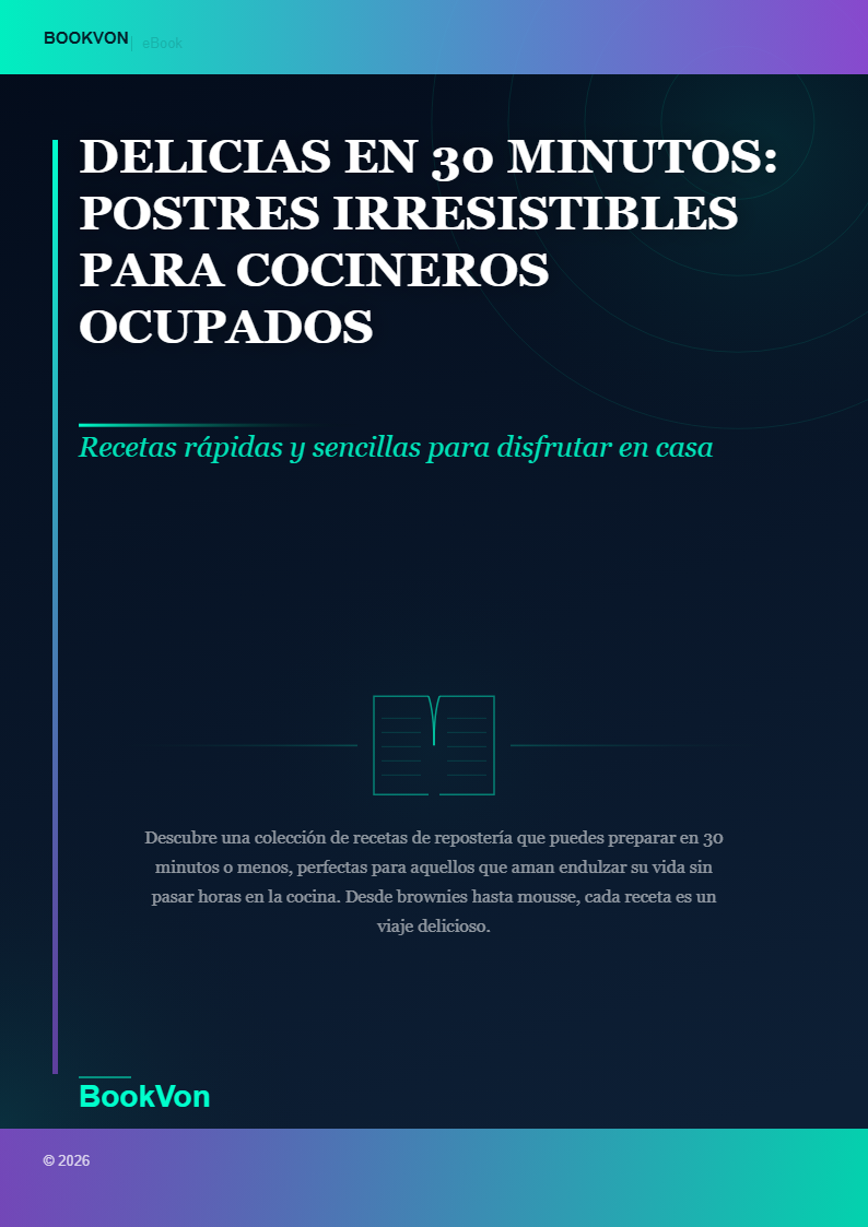 Delicias en 30 Minutos: Postres Irresistibles para Cocineros Ocupados