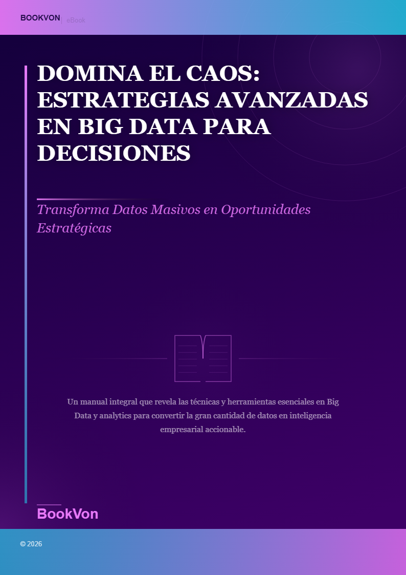 Domina el Caos: Estrategias Avanzadas en Big Data para Decisiones Inteligentes