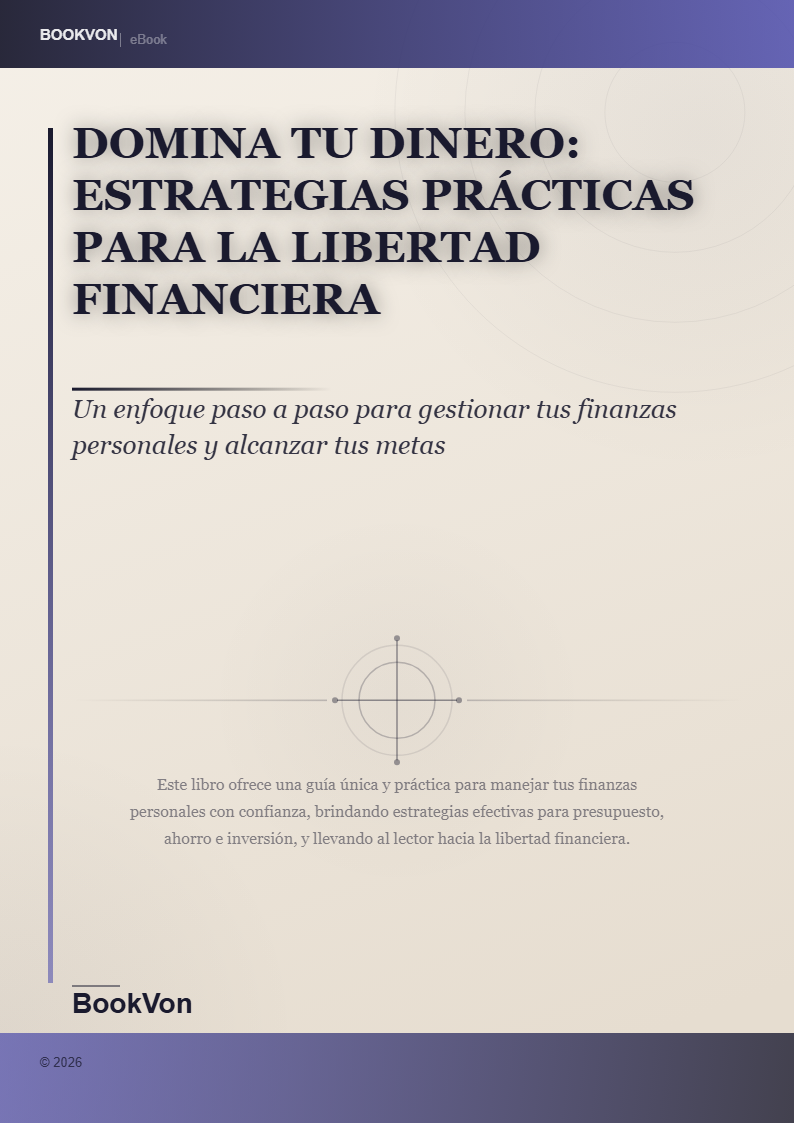 Domina Tu Dinero: Estrategias Prácticas para la Libertad Financiera