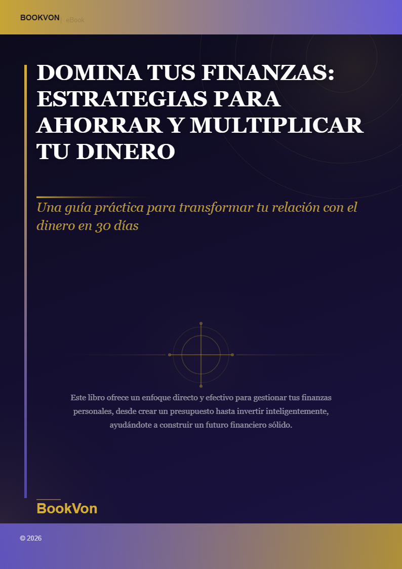 Domina Tus Finanzas: Estrategias Para Ahorrar y Multiplicar Tu Dinero