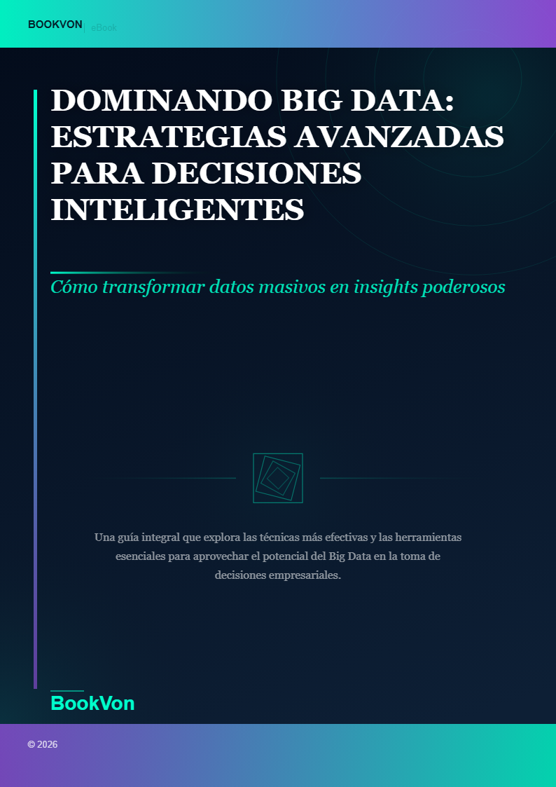 Dominando Big Data: Estrategias Avanzadas para Decisiones Inteligentes