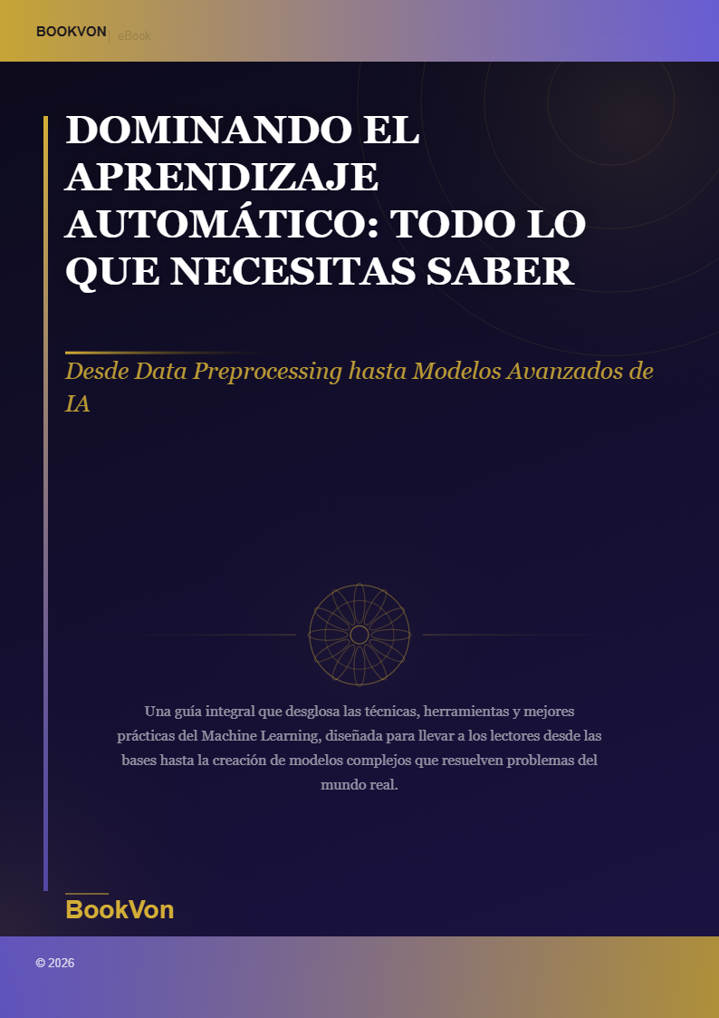 Dominando el Aprendizaje Automático: Todo lo que Necesitas Saber para Construir Modelos Exitosos