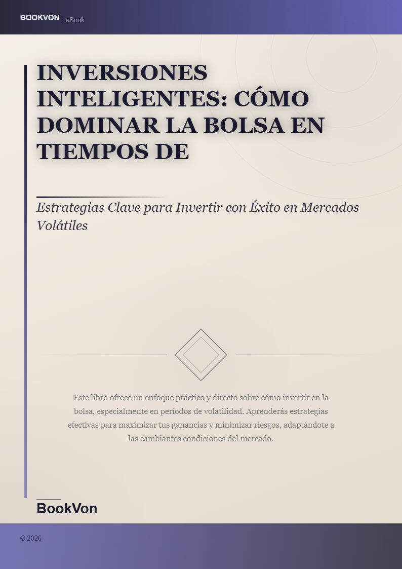 Inversiones Inteligentes: Cómo Dominar la Bolsa en Tiempos de Incertidumbre