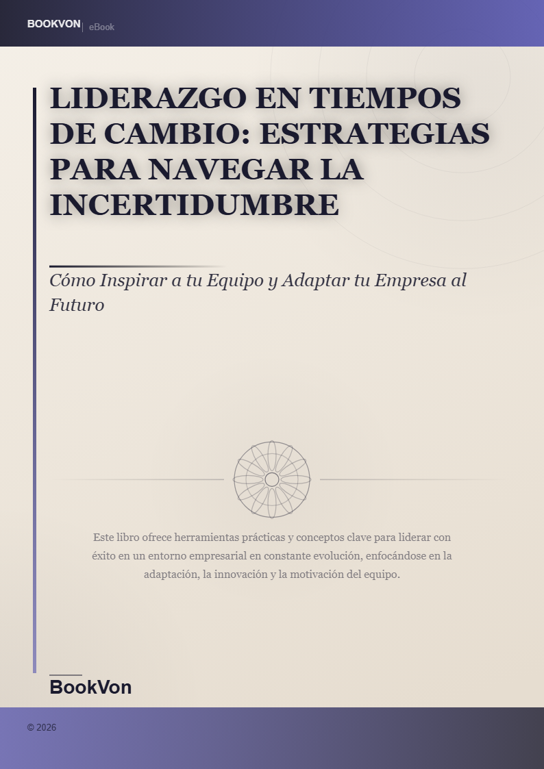 Liderazgo en Tiempos de Cambio: Estrategias para Navegar la Incertidumbre