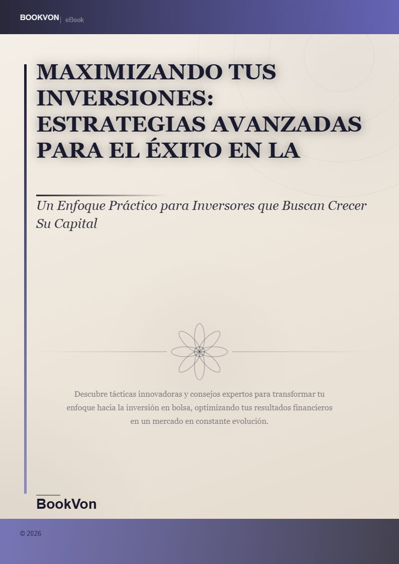 Maximizando Tus Inversiones: Estrategias Avanzadas para el Éxito en la Bolsa